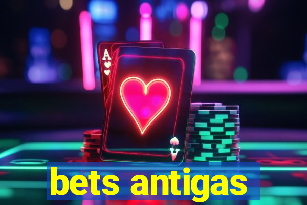 bets antigas